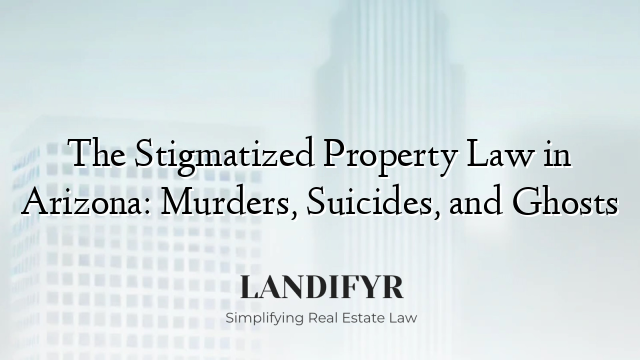 The Stigmatized Property Law in Arizona: Murders, Suicides, and Ghosts
