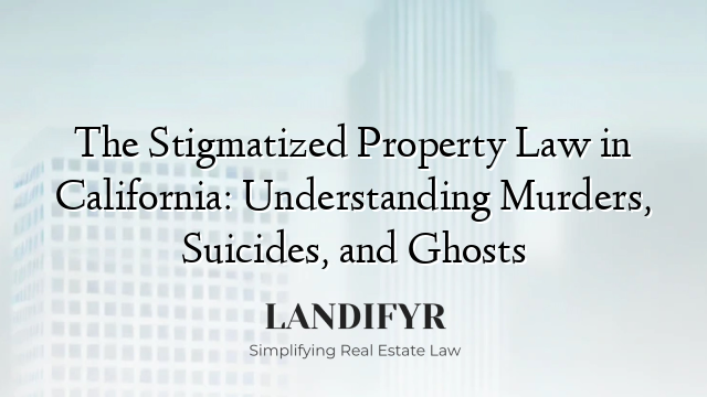 The Stigmatized Property Law in California: Understanding Murders, Suicides, and Ghosts