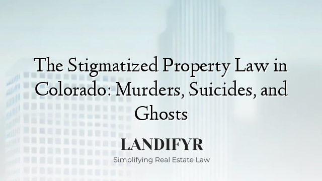 The Stigmatized Property Law in Colorado: Murders, Suicides, and Ghosts
