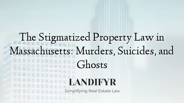 The Stigmatized Property Law in Massachusetts: Murders, Suicides, and Ghosts
