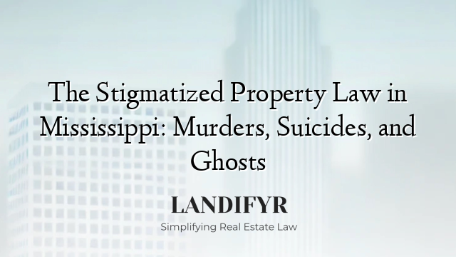 The Stigmatized Property Law in Mississippi: Murders, Suicides, and Ghosts