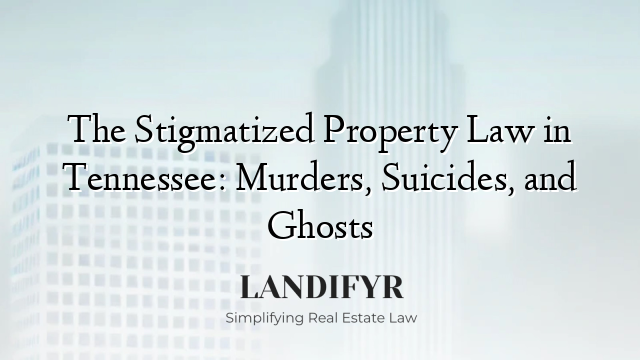 The Stigmatized Property Law in Tennessee: Murders, Suicides, and Ghosts