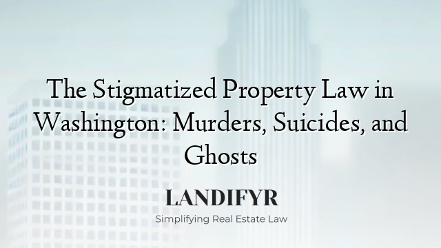 The Stigmatized Property Law in Washington: Murders, Suicides, and Ghosts