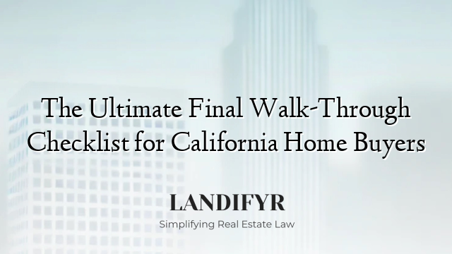 The Ultimate Final Walk-Through Checklist for California Home Buyers