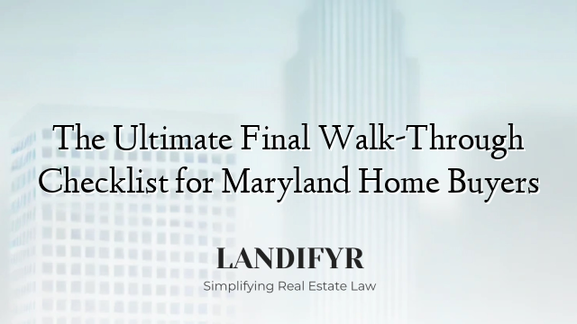 The Ultimate Final Walk-Through Checklist for Maryland Home Buyers