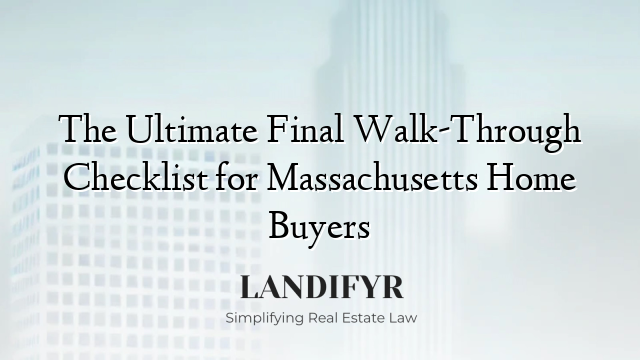 The Ultimate Final Walk-Through Checklist for Massachusetts Home Buyers