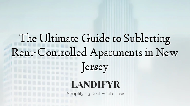 The Ultimate Guide to Subletting Rent-Controlled Apartments in New Jersey