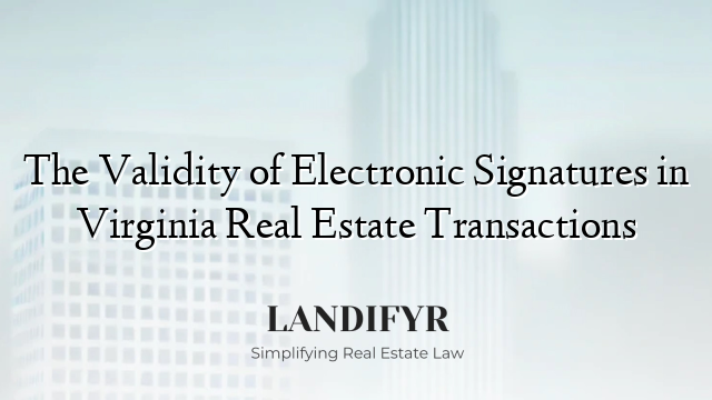 The Validity of Electronic Signatures in Virginia Real Estate Transactions