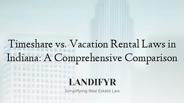 Timeshare vs. Vacation Rental Laws in Indiana: A Comprehensive Comparison