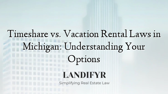 Timeshare vs. Vacation Rental Laws in Michigan: Understanding Your Options