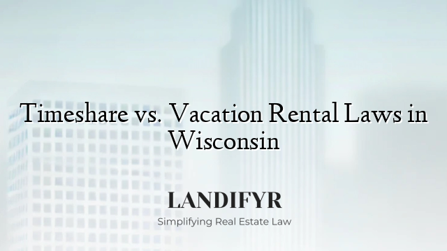 Timeshare vs. Vacation Rental Laws in Wisconsin