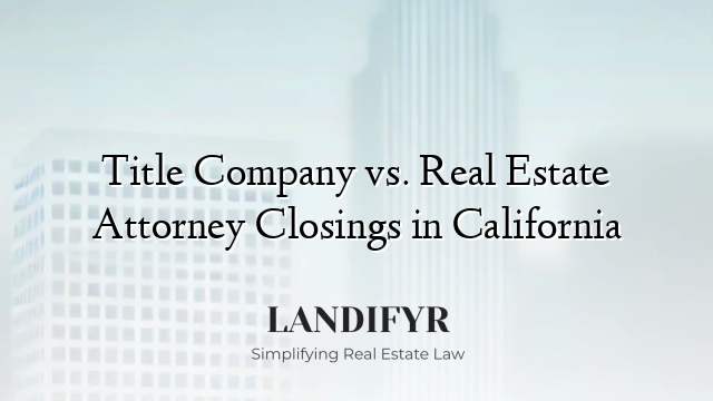 Title Company vs. Real Estate Attorney Closings in California