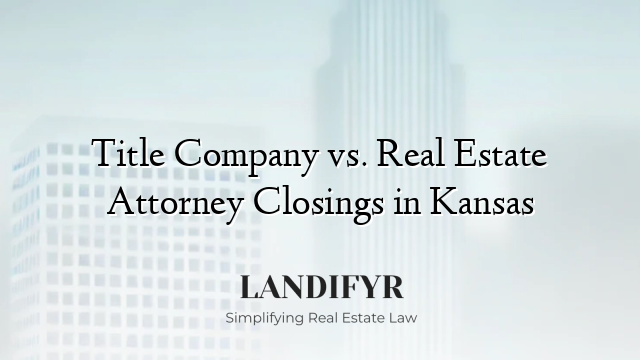 Title Company vs. Real Estate Attorney Closings in Kansas