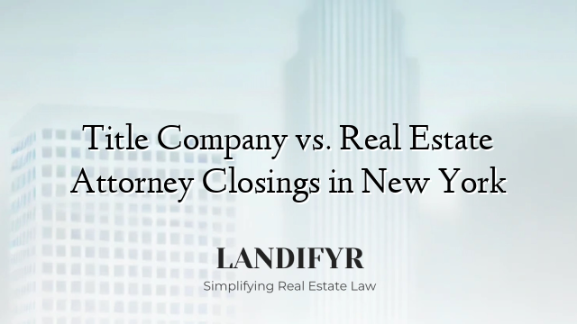 Title Company vs. Real Estate Attorney Closings in New York