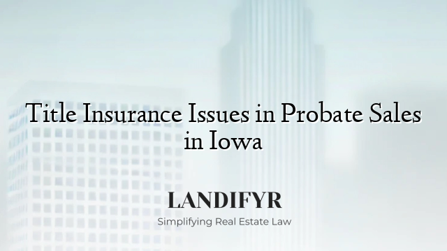 Title Insurance Issues in Probate Sales in Iowa