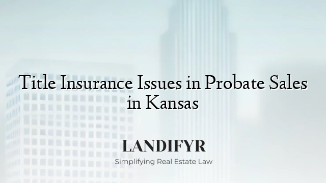 Title Insurance Issues in Probate Sales in Kansas