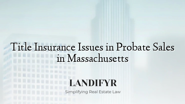 Title Insurance Issues in Probate Sales in Massachusetts