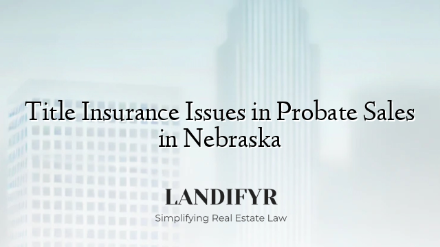 Title Insurance Issues in Probate Sales in Nebraska