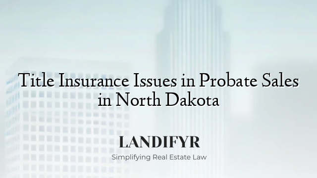 Title Insurance Issues in Probate Sales in North Dakota
