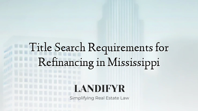 Title Search Requirements for Refinancing in Mississippi