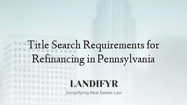Title Search Requirements for Refinancing in Pennsylvania