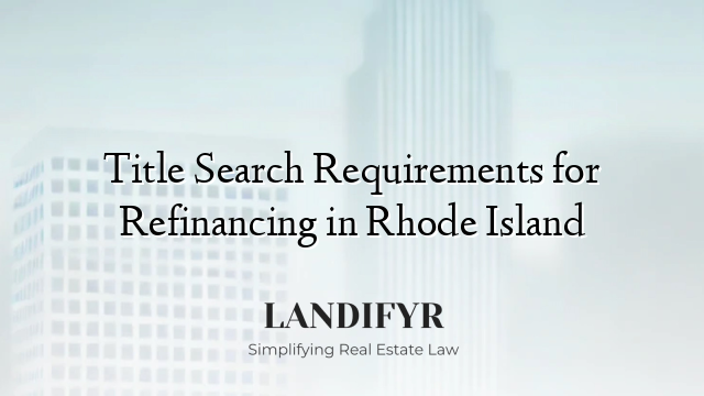 Title Search Requirements for Refinancing in Rhode Island
