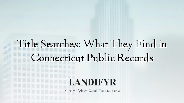Title Searches: What They Find in Connecticut Public Records