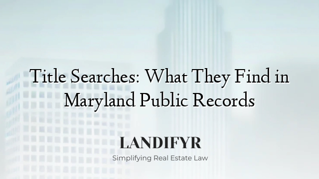 Title Searches: What They Find in Maryland Public Records