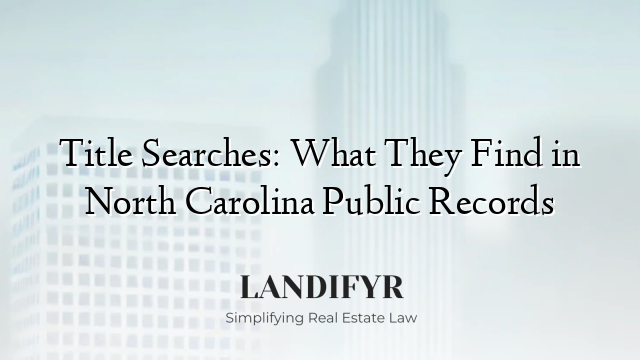 Title Searches: What They Find in North Carolina Public Records