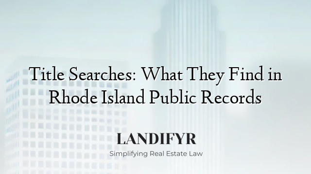 Title Searches: What They Find in Rhode Island Public Records
