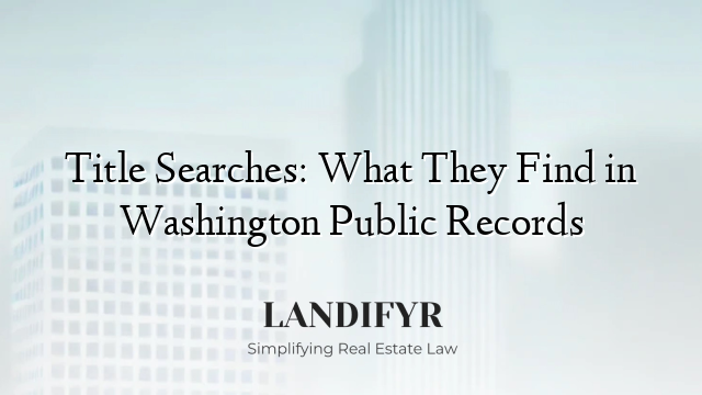 Title Searches: What They Find in Washington Public Records