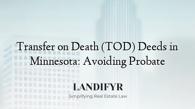 Transfer on Death (TOD) Deeds in Minnesota: Avoiding Probate