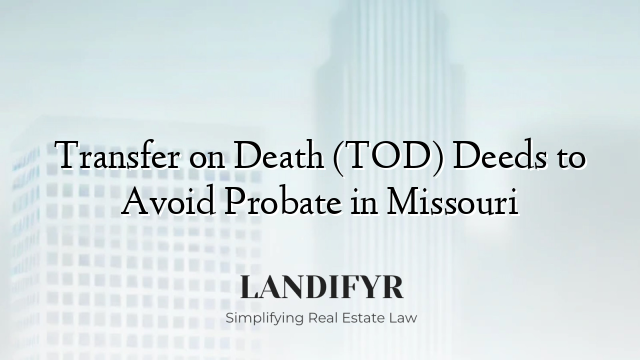 Transfer on Death (TOD) Deeds to Avoid Probate in Missouri