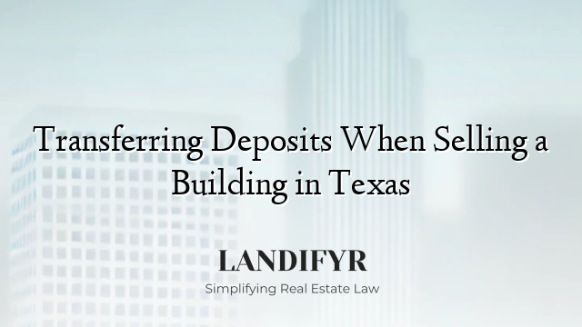 Transferring Deposits When Selling a Building in Texas
