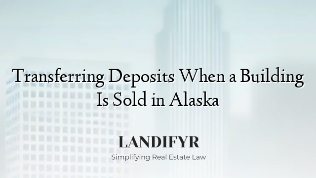 Transferring Deposits When a Building Is Sold in Alaska