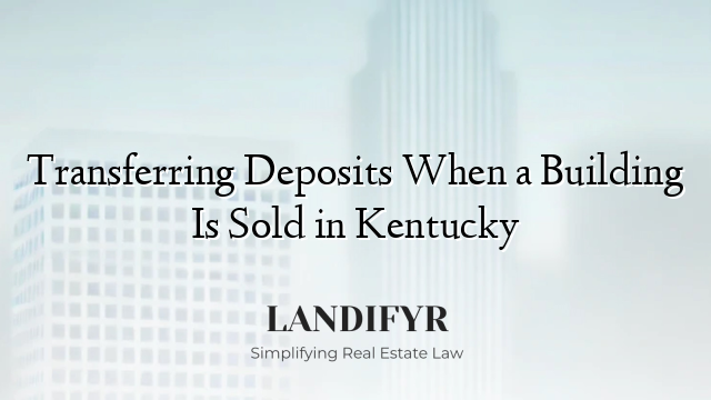 Transferring Deposits When a Building Is Sold in Kentucky