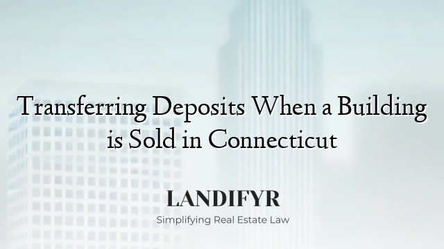 Transferring Deposits When a Building is Sold in Connecticut