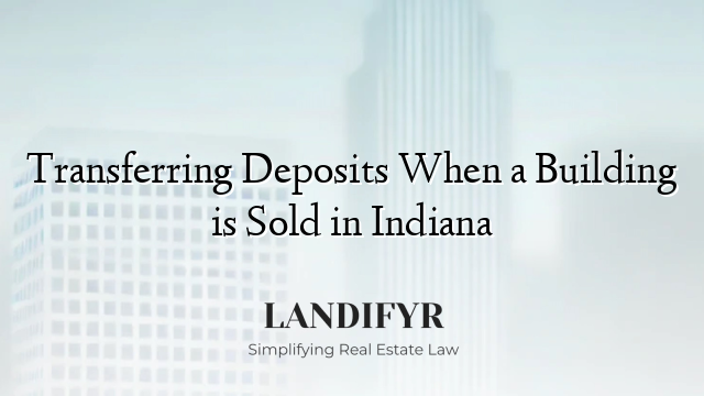 Transferring Deposits When a Building is Sold in Indiana