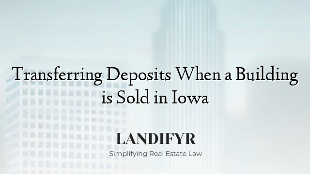 Transferring Deposits When a Building is Sold in Iowa