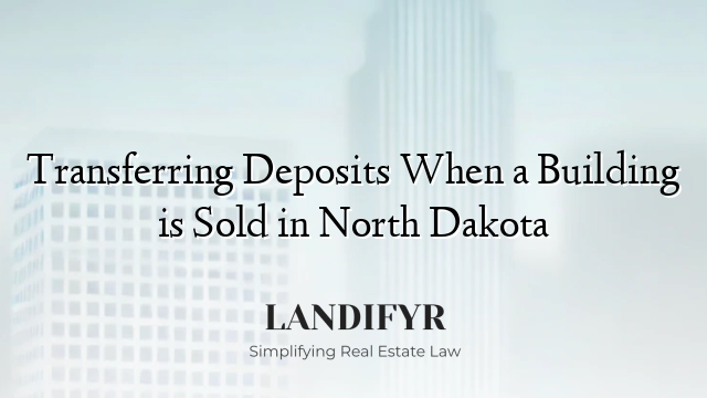 Transferring Deposits When a Building is Sold in North Dakota