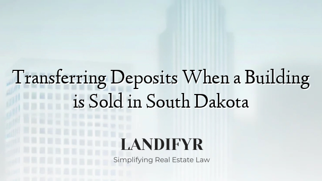 Transferring Deposits When a Building is Sold in South Dakota