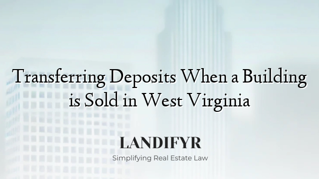 Transferring Deposits When a Building is Sold in West Virginia