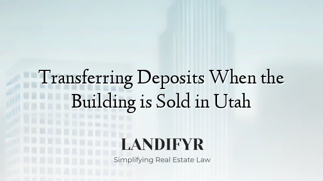 Transferring Deposits When the Building is Sold in Utah