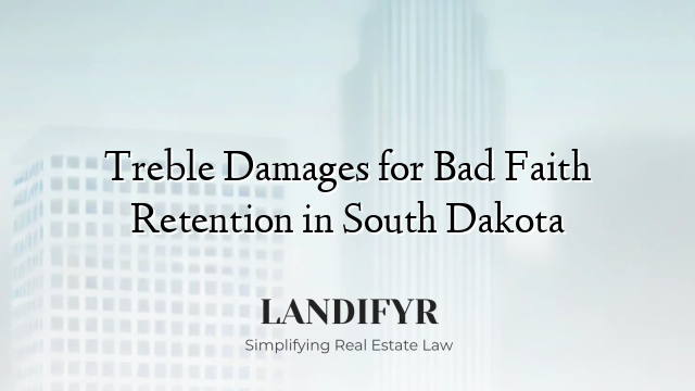 Treble Damages for Bad Faith Retention in South Dakota