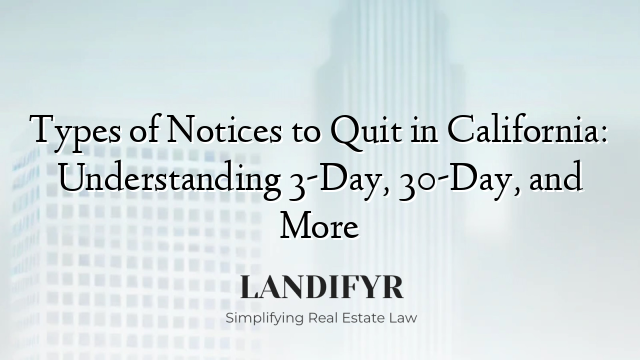 Types of Notices to Quit in California: Understanding 3-Day, 30-Day, and More
