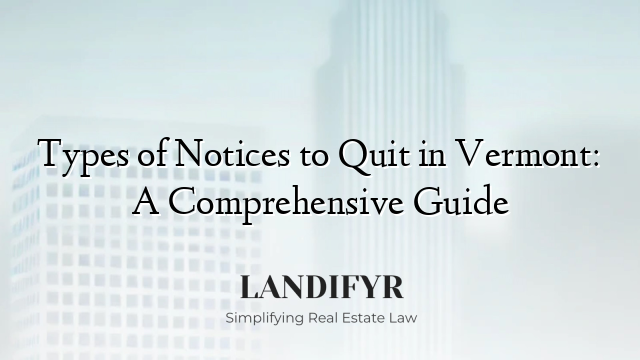 Types of Notices to Quit in Vermont: A Comprehensive Guide