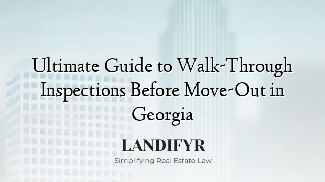 Ultimate Guide to Walk-Through Inspections Before Move-Out in Georgia