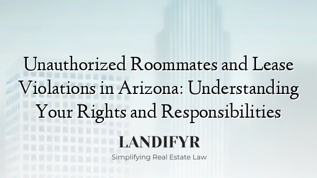 Unauthorized Roommates and Lease Violations in Arizona: Understanding Your Rights and Responsibilities