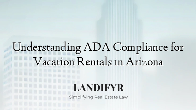 Understanding ADA Compliance for Vacation Rentals in Arizona