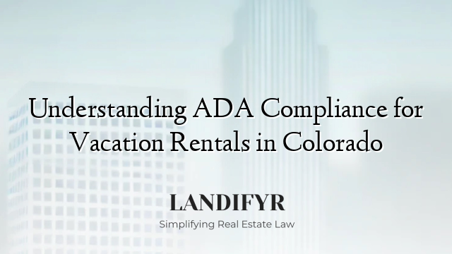 Understanding ADA Compliance for Vacation Rentals in Colorado